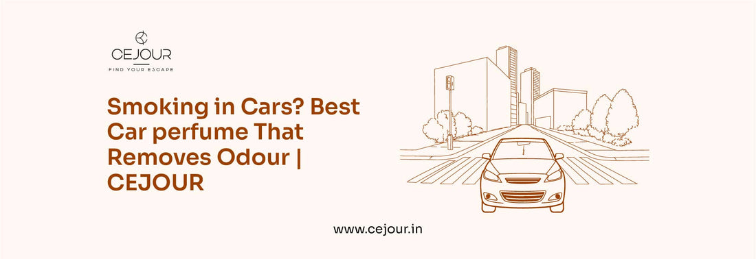 Smoking in Cars? Best Car Perfume That Remove Odour | CEJOUR - Cejour